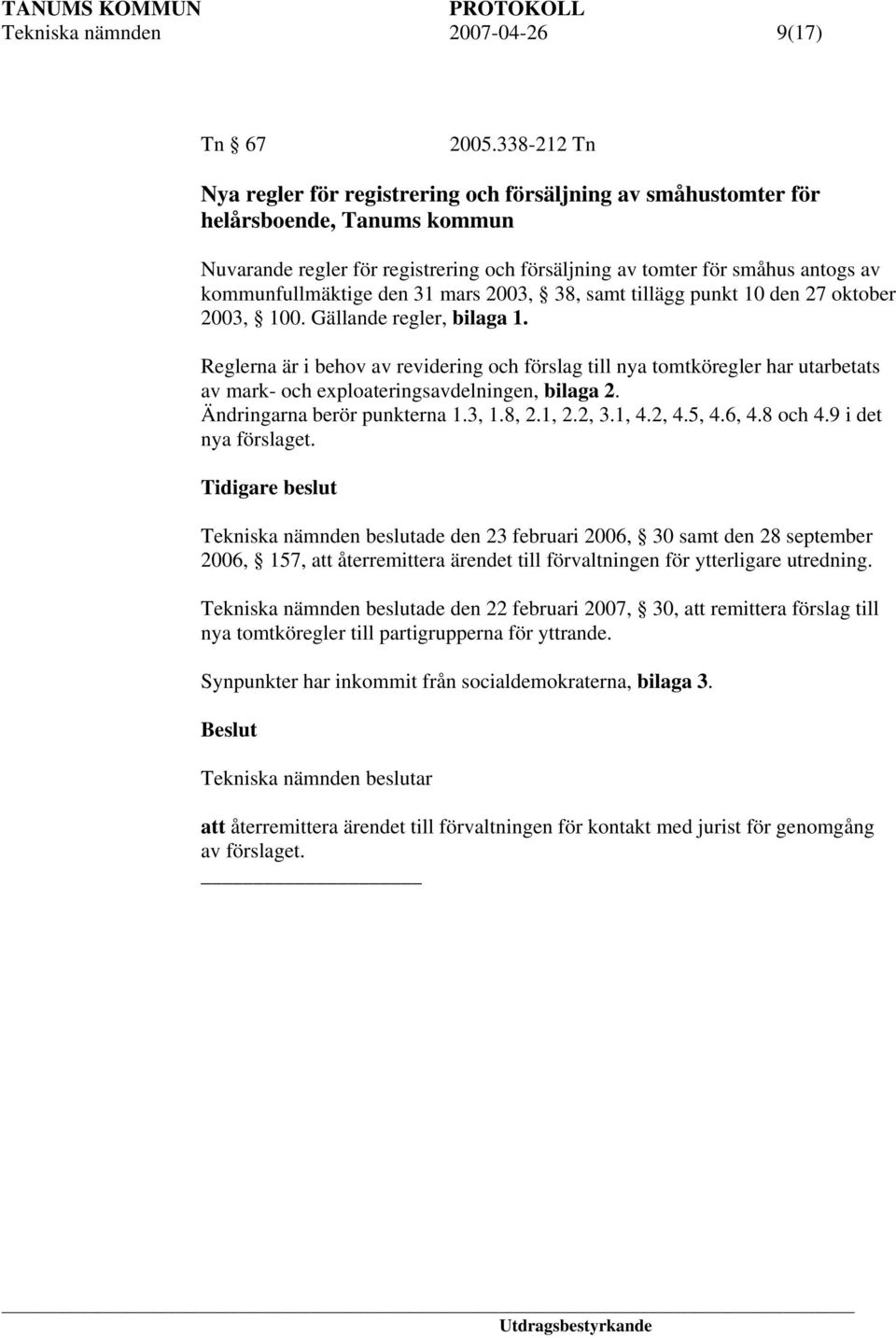 kommunfullmäktige den 31 mars 2003, 38, samt tillägg punkt 10 den 27 oktober 2003, 100. Gällande regler, bilaga 1.