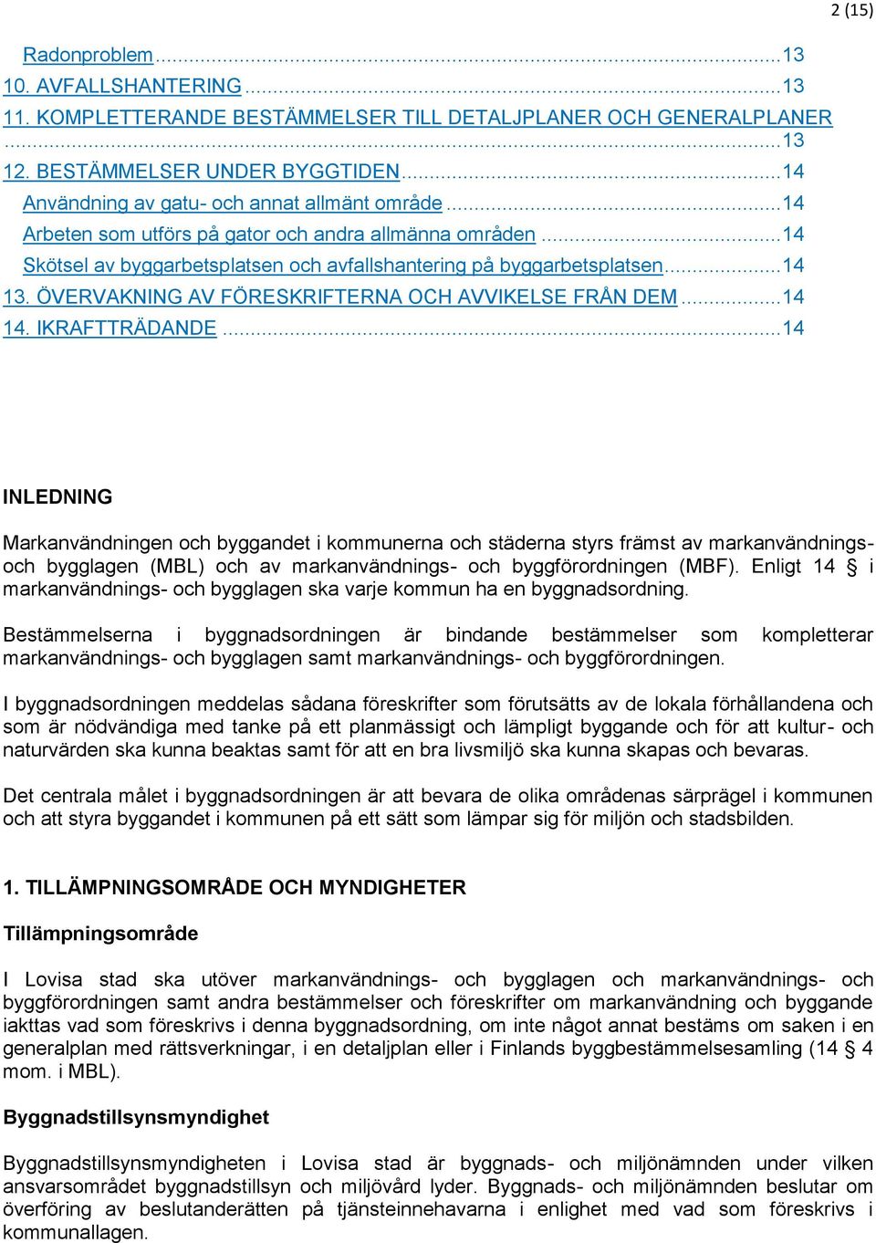 ÖVERVAKNING AV FÖRESKRIFTERNA OCH AVVIKELSE FRÅN DEM... 14 14. IKRAFTTRÄDANDE.