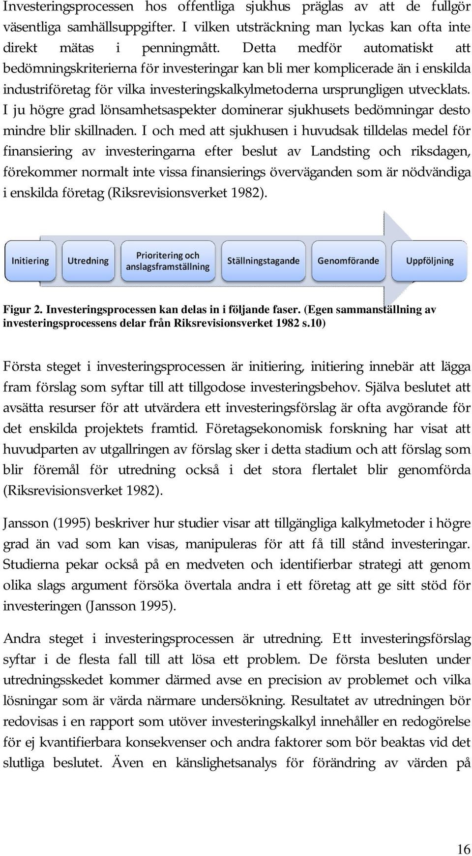 I ju högre grad lönsamhetsaspekter dominerar sjukhusets bedömningar desto mindre blir skillnaden.