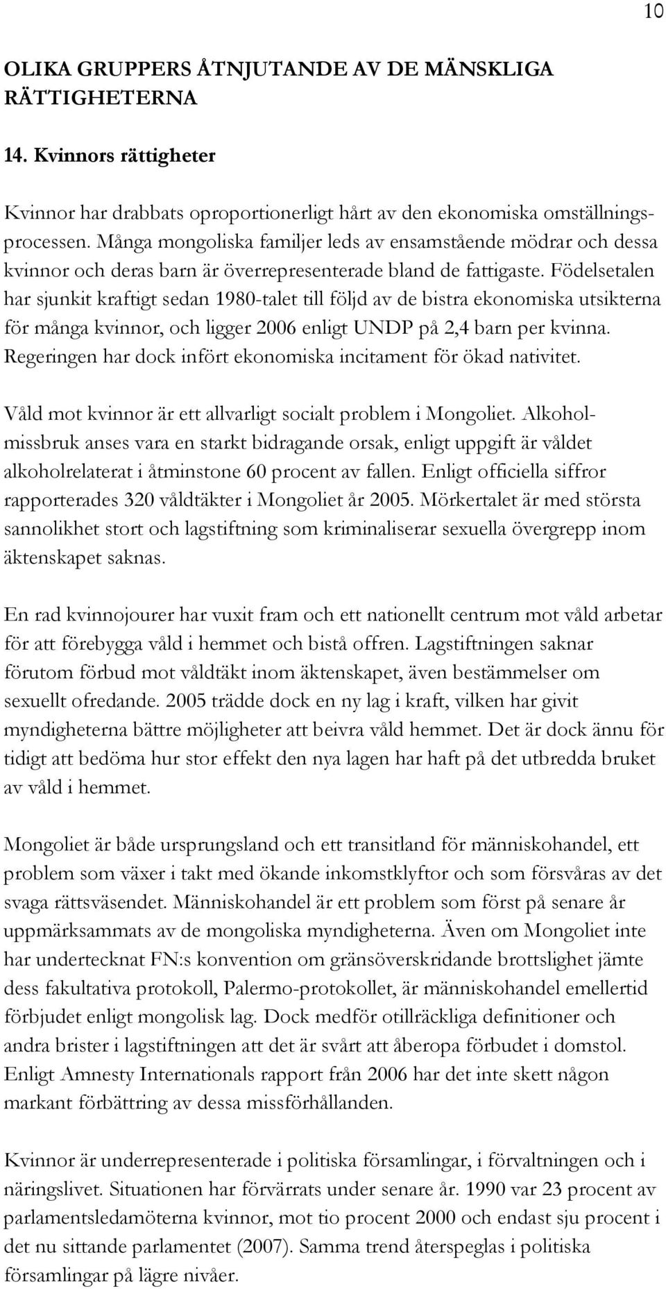 Födelsetalen har sjunkit kraftigt sedan 1980-talet till följd av de bistra ekonomiska utsikterna för många kvinnor, och ligger 2006 enligt UNDP på 2,4 barn per kvinna.