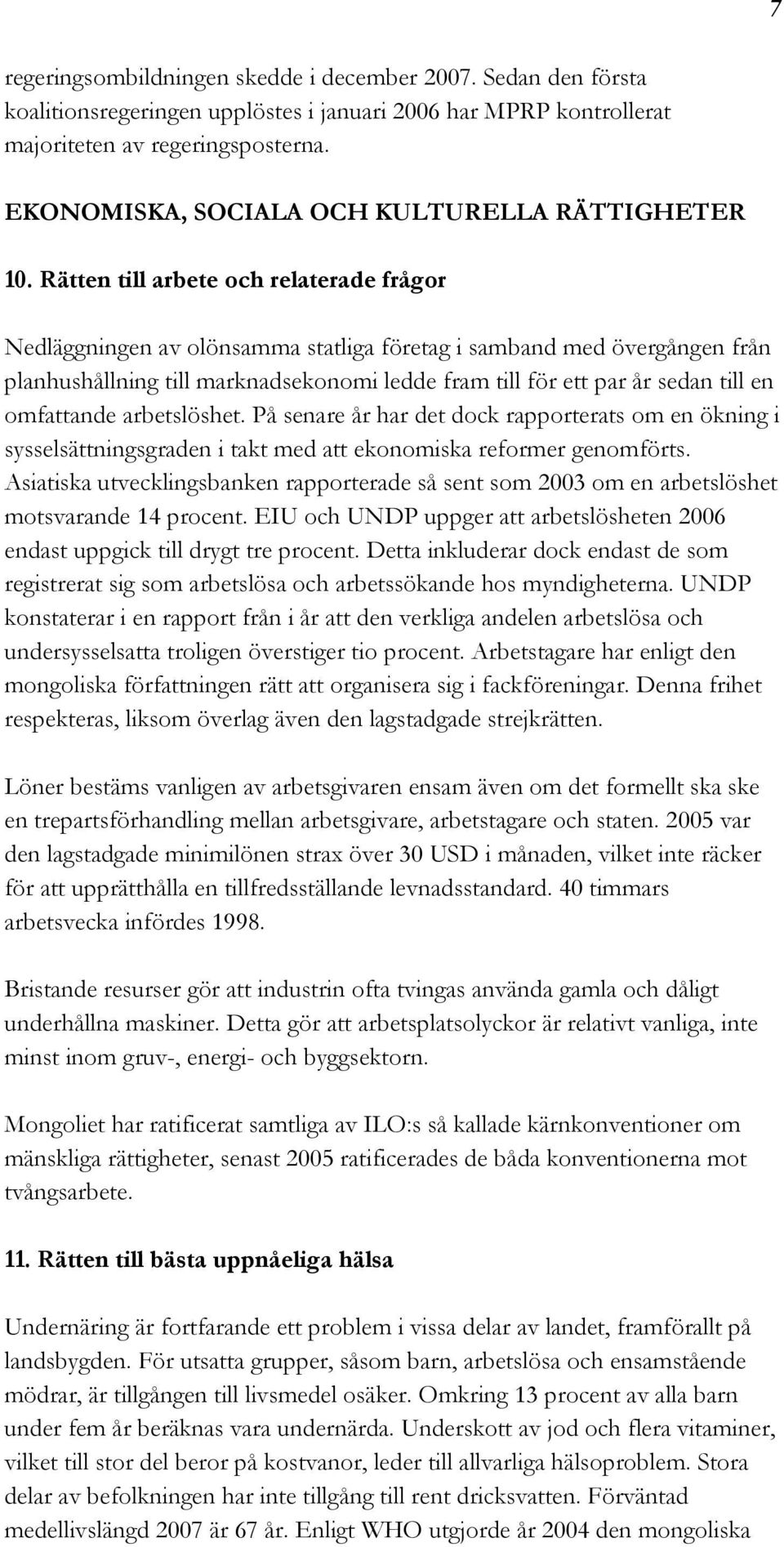 Rätten till arbete och relaterade frågor Nedläggningen av olönsamma statliga företag i samband med övergången från planhushållning till marknadsekonomi ledde fram till för ett par år sedan till en