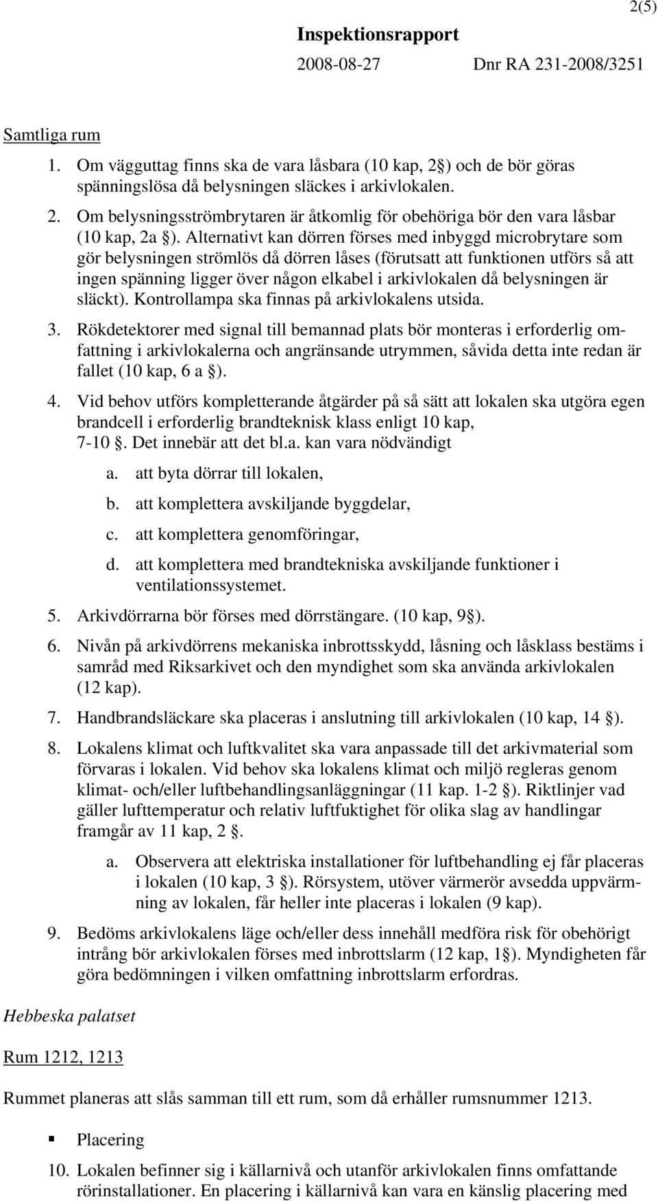 belysningen är släckt). Kontrollampa ska finnas på arkivlokalens utsida. 3.