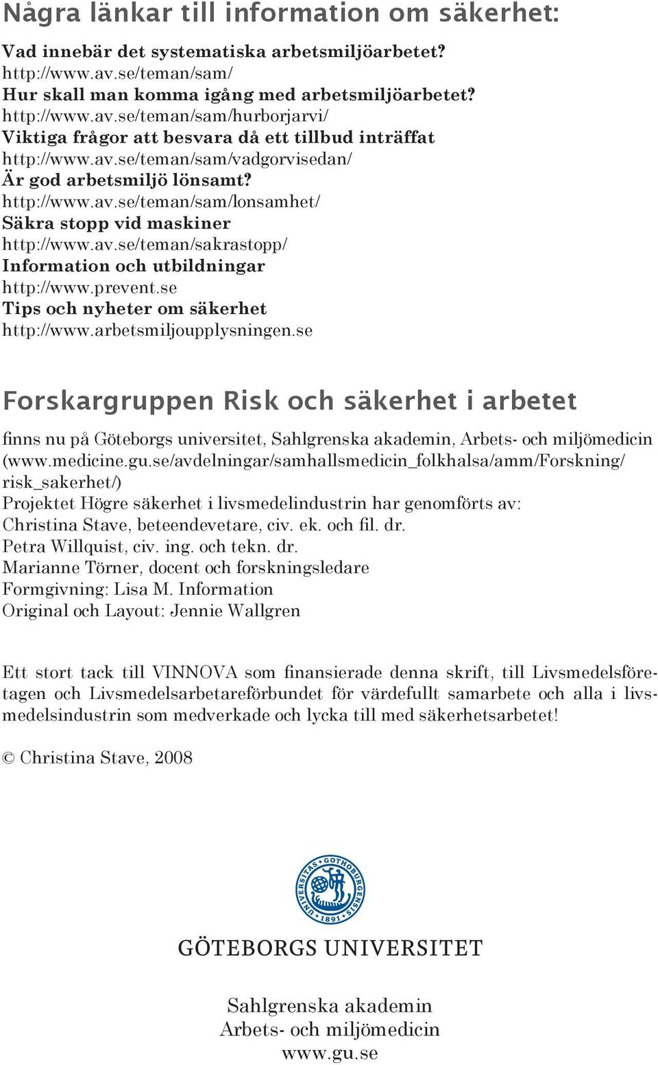 prevent.se Tips och nyheter om säkerhet http://www.arbetsmiljoupplysningen.