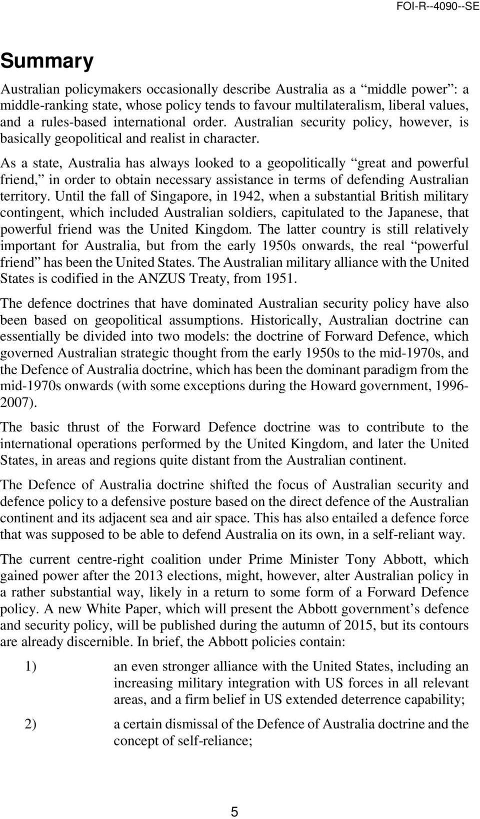 order to obtain necessary assistance in terms of defending Australian territory Until the fall of Singapore, in 1942, when a substantial British military contingent, which included Australian