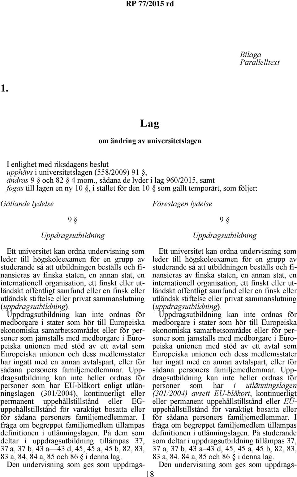 Ett universitet kan ordna undervisning som Ett universitet kan ordna undervisning som leder till högskoleexamen för en grupp av leder till högskoleexamen för en grupp av studerande så att