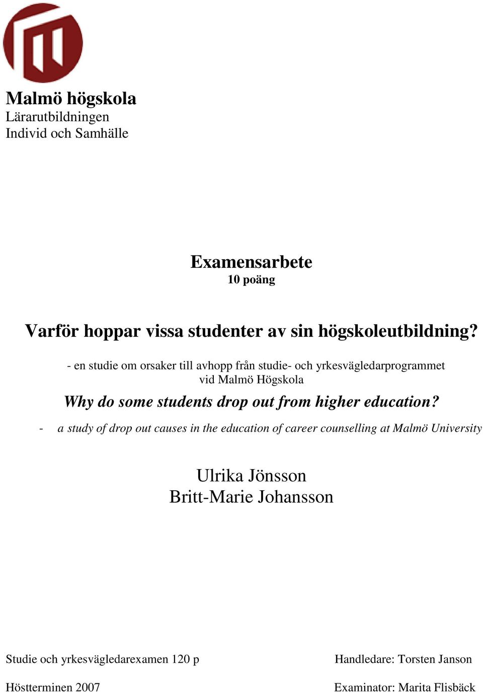 - en studie om orsaker till avhopp från studie- och yrkesvägledarprogrammet vid Malmö Högskola Why do some students drop out
