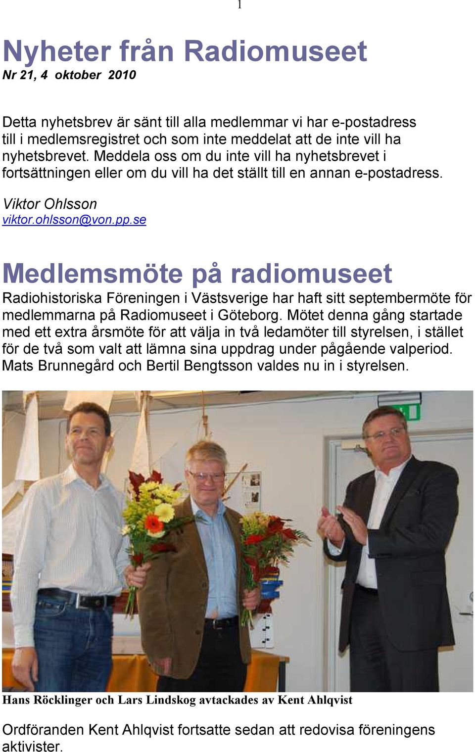 se Medlemsmöte på radiomuseet Radiohistoriska Föreningen i Västsverige har haft sitt septembermöte för medlemmarna på Radiomuseet i Göteborg.
