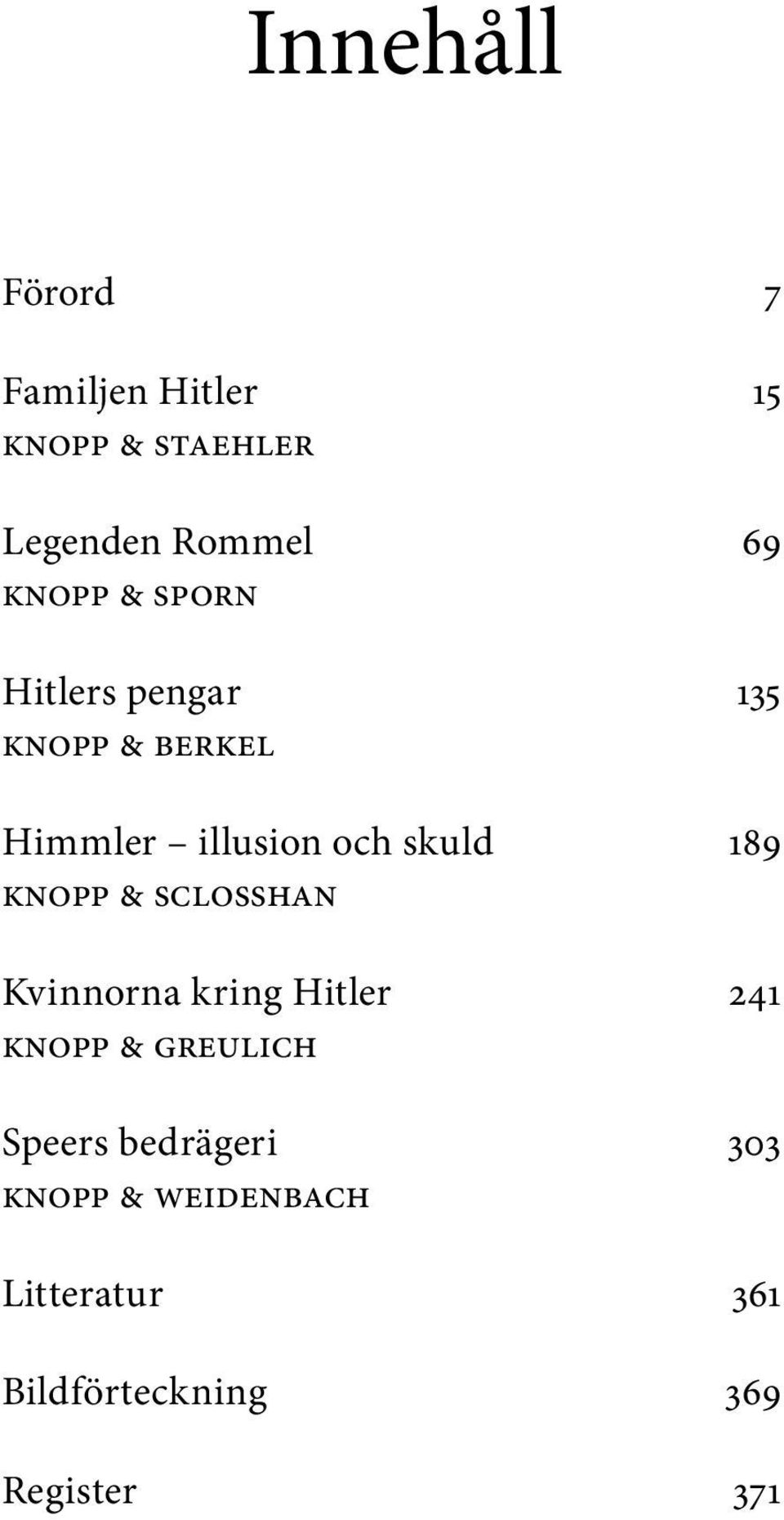 189 Knopp & Sclosshan Kvinnorna kring Hitler 241 Knopp & Greulich Speers