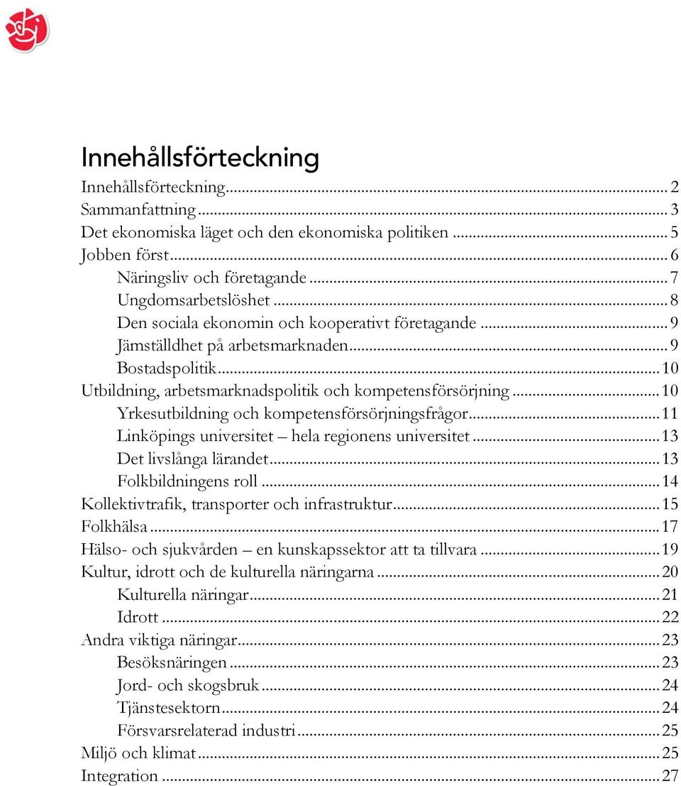 ..10 Yrkesutbildning och kompetensförsörjningsfrågor...11 Linköpings universitet hela regionens universitet...13 Det livslånga lärandet...13 Folkbildningens roll.