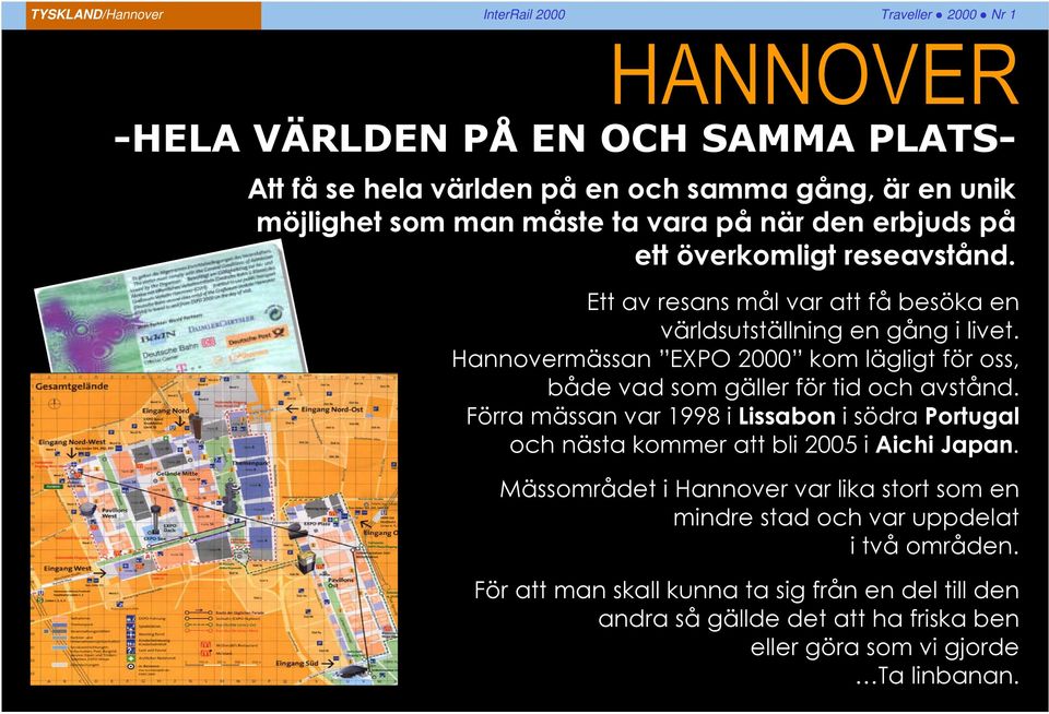 Hannovermässan EXPO 2000 kom lägligt för oss, både vad som gäller för tid och avstånd.