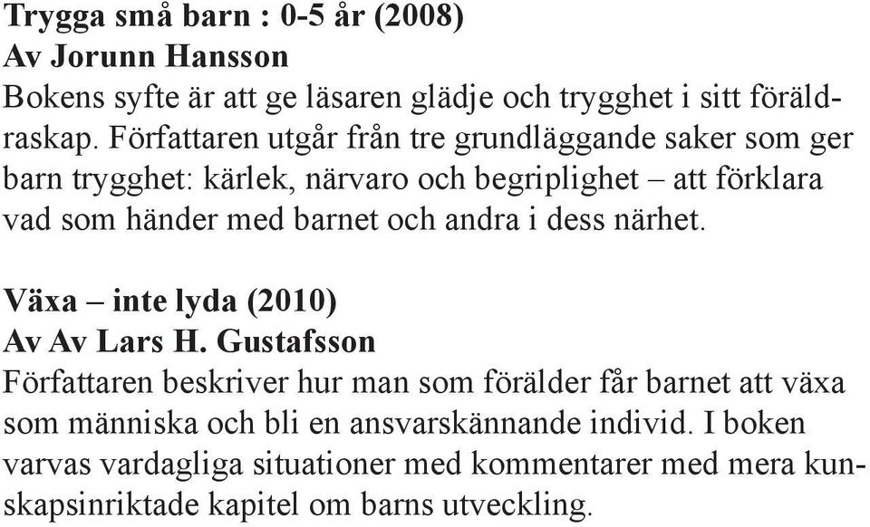 barnet och andra i dess närhet. Växa inte lyda (2010) Av Av Lars H.