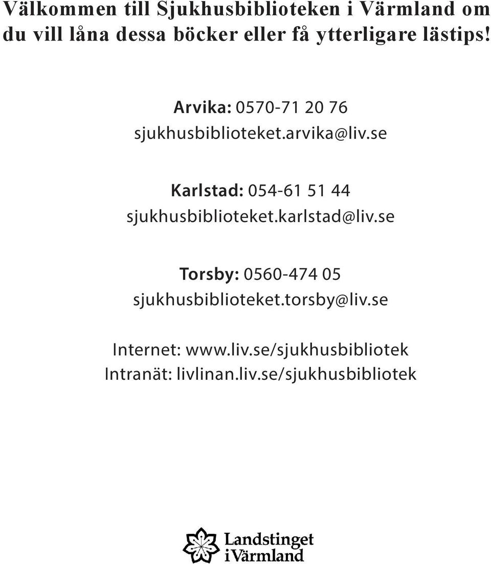 se Karlstad: 054-61 51 44 sjukhusbiblioteket.karlstad@liv.