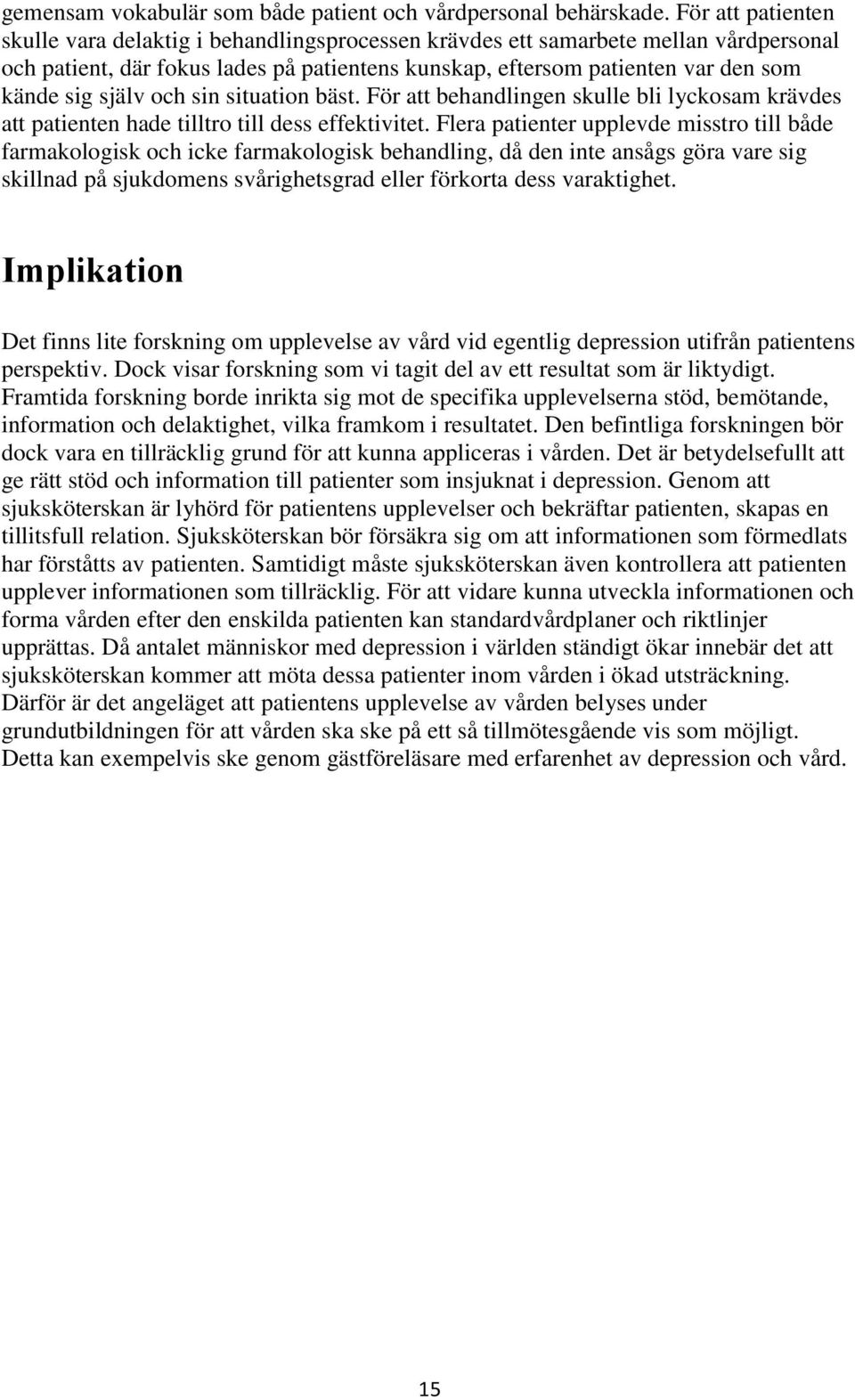 själv och sin situation bäst. För att behandlingen skulle bli lyckosam krävdes att patienten hade tilltro till dess effektivitet.