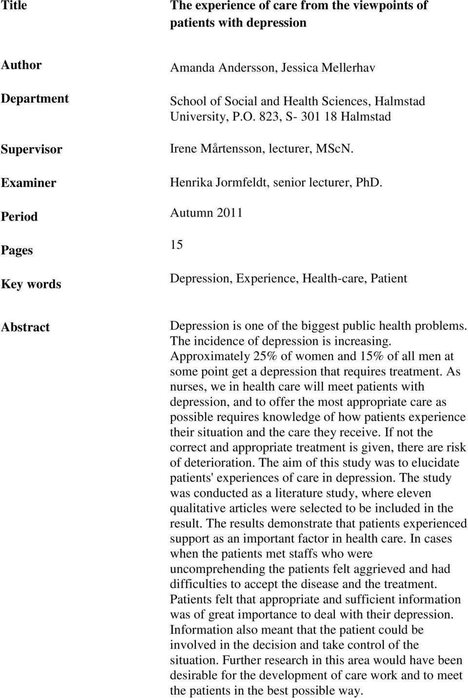 Autumn 2011 15 Depression, Experience, Health-care, Patient Abstract Depression is one of the biggest public health problems. The incidence of depression is increasing.