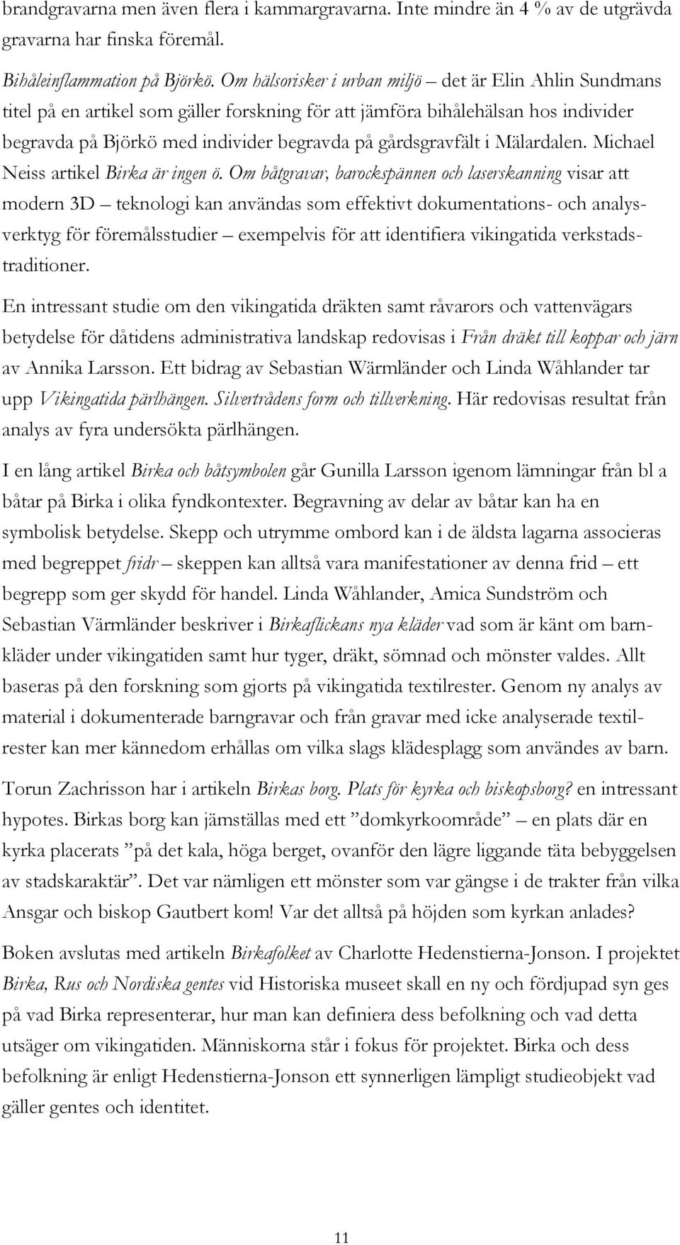 i Mälardalen. Michael Neiss artikel Birka är ingen ö.