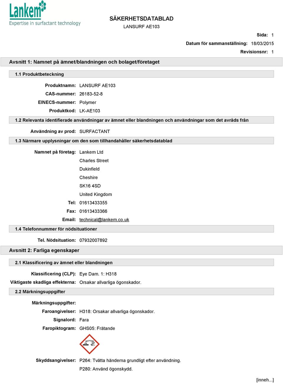 2 Relevanta identifierade användningar av ämnet eller blandningen och användningar som det avråds från Användning av prod: SURFACTANT 1.