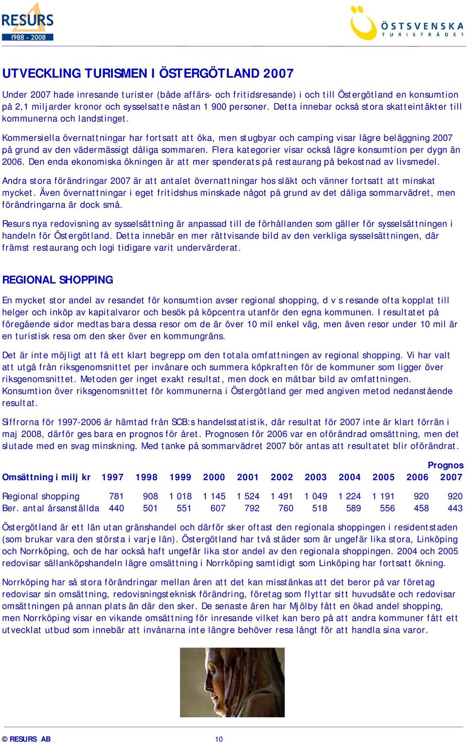 Kommersiella övernattningar har fortsatt att öka, men stugbyar och camping visar lägre beläggning 2007 på grund av den vädermässigt dåliga sommaren.