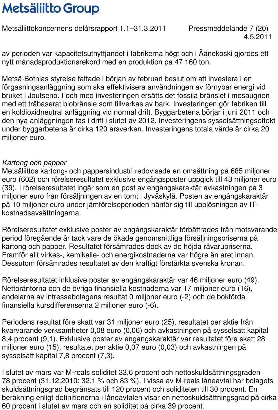 Metsä-Botnias styrelse fattade i början av februari beslut om att investera i en förgasningsanläggning som ska effektivisera användningen av förnybar energi vid bruket i Joutseno.