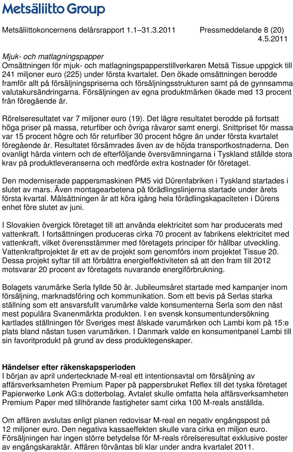 Den ökade omsättningen berodde framför allt på försäljningspriserna och försäljningsstrukturen samt på de gynnsamma valutakursändringarna.