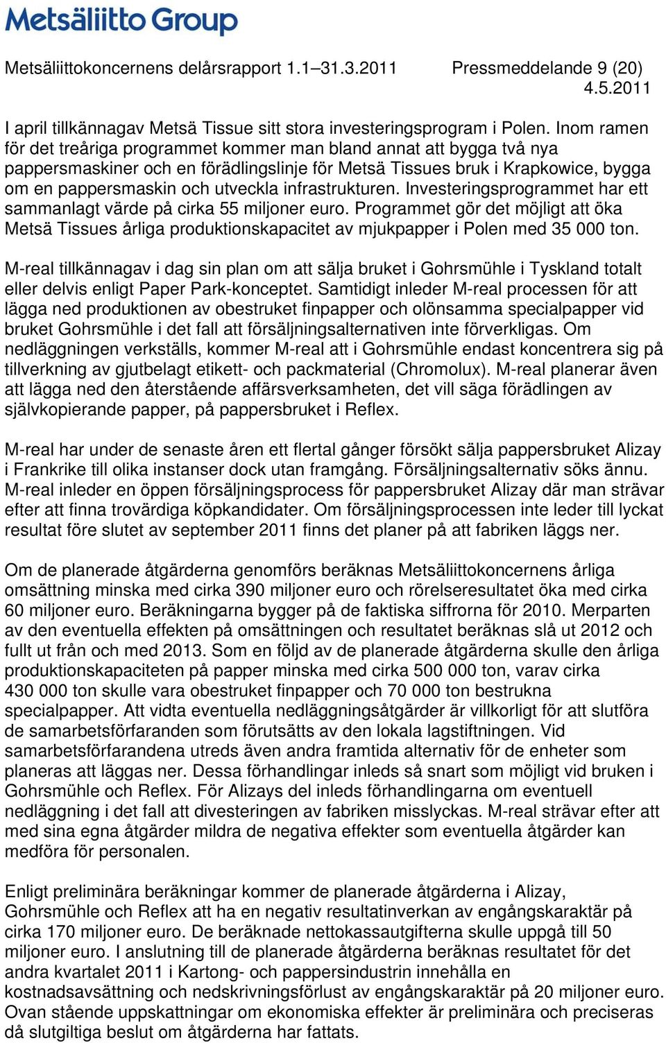 infrastrukturen. Investeringsprogrammet har ett sammanlagt värde på cirka 55 miljoner euro.