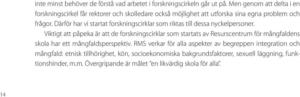 Därför har vi startat forskningscirklar som riktas till dessa nyckelpersoner.