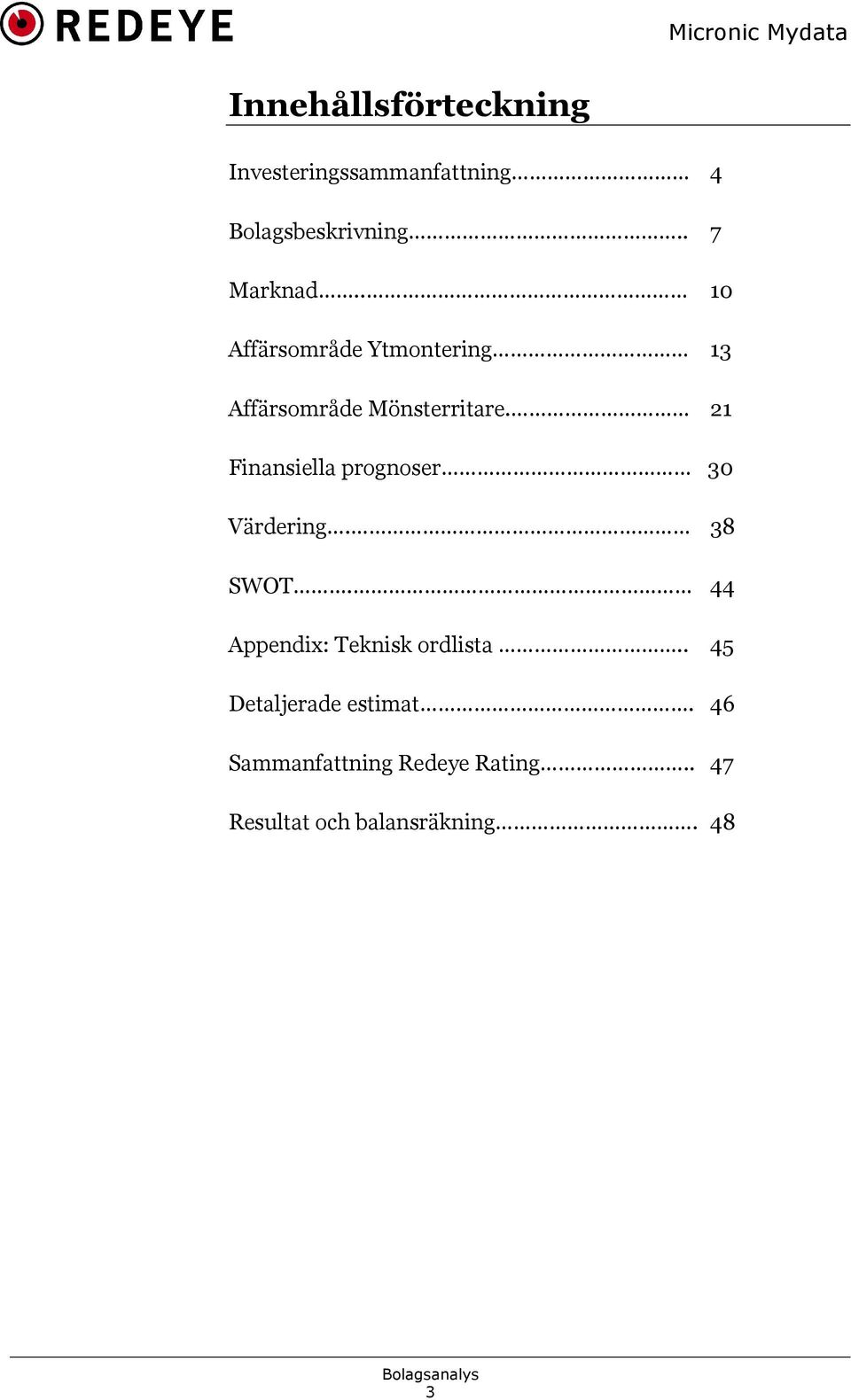 21 Finansiella prognoser 30 Värdering. 38 SWOT. 44 Appendix: Teknisk ordlista.