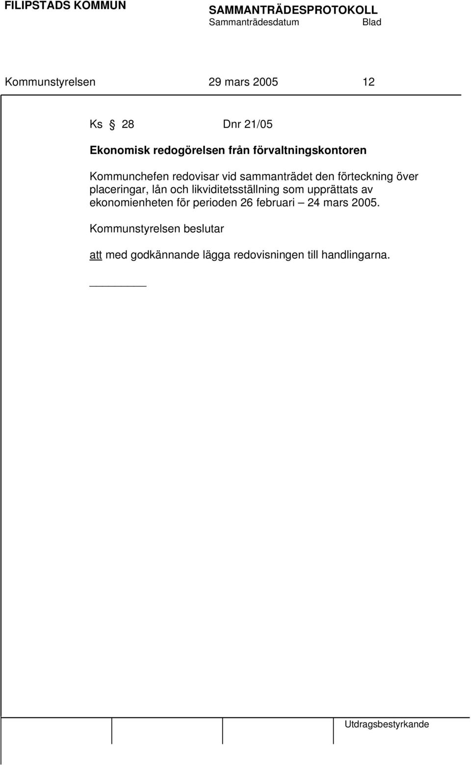 placeringar, lån och likviditetsställning som upprättats av ekonomienheten för perioden