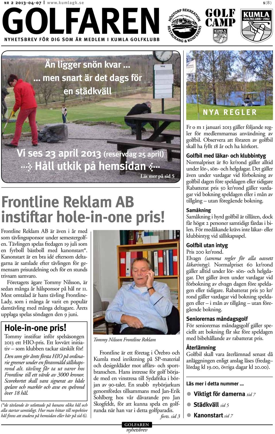 Tävlingen spelas fredagen 19 juli som en fyrboll bästboll med kanonstart*.