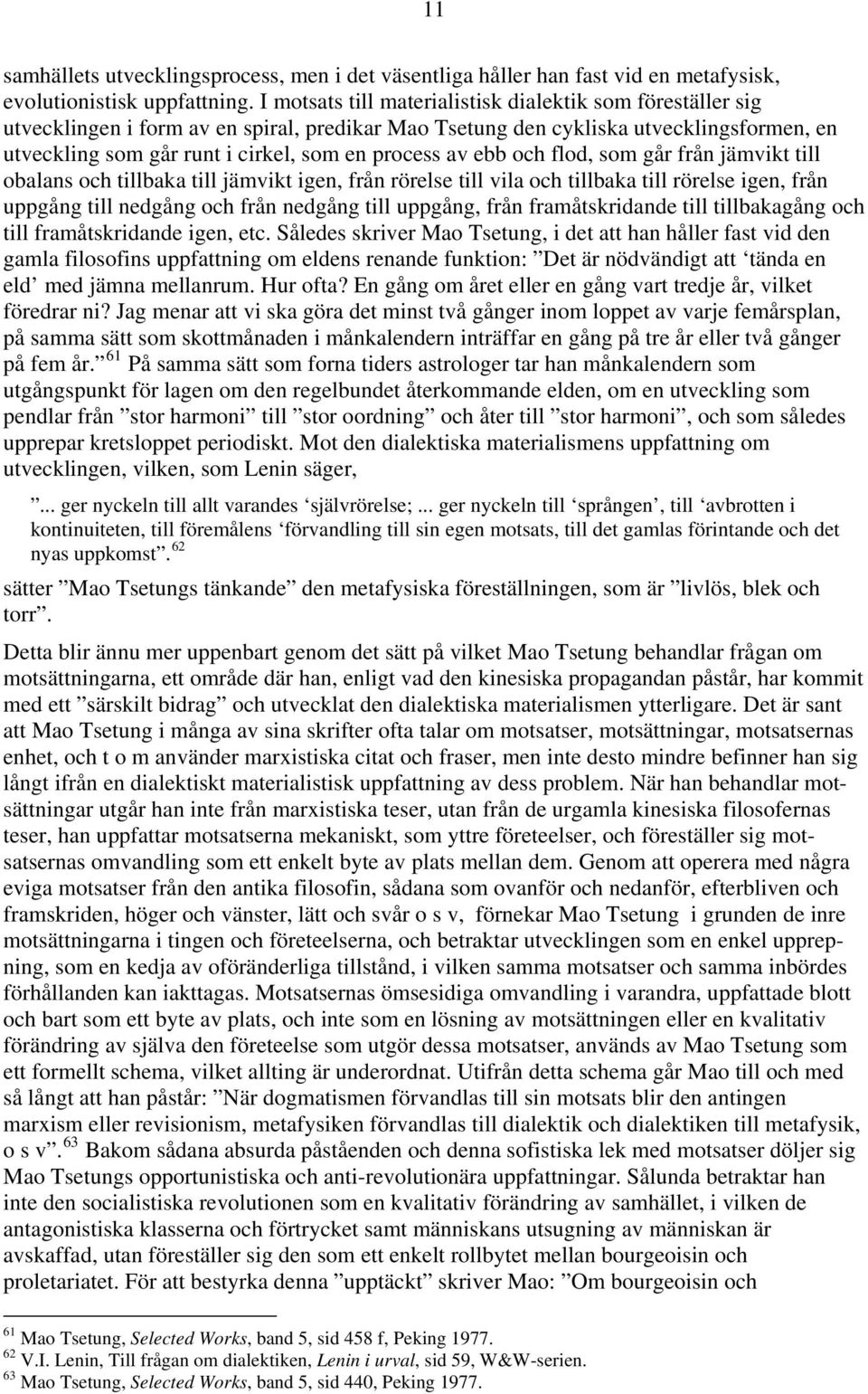 av ebb och flod, som går från jämvikt till obalans och tillbaka till jämvikt igen, från rörelse till vila och tillbaka till rörelse igen, från uppgång till nedgång och från nedgång till uppgång, från