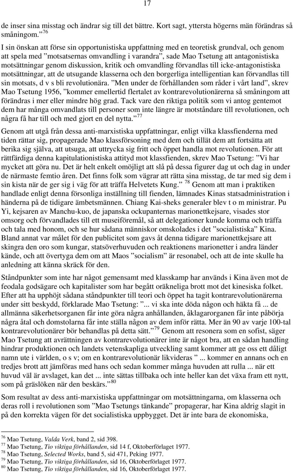 genom diskussion, kritik och omvandling förvandlas till icke-antagonistiska motsättningar, att de utsugande klasserna och den borgerliga intelligentian kan förvandlas till sin motsats, d v s bli