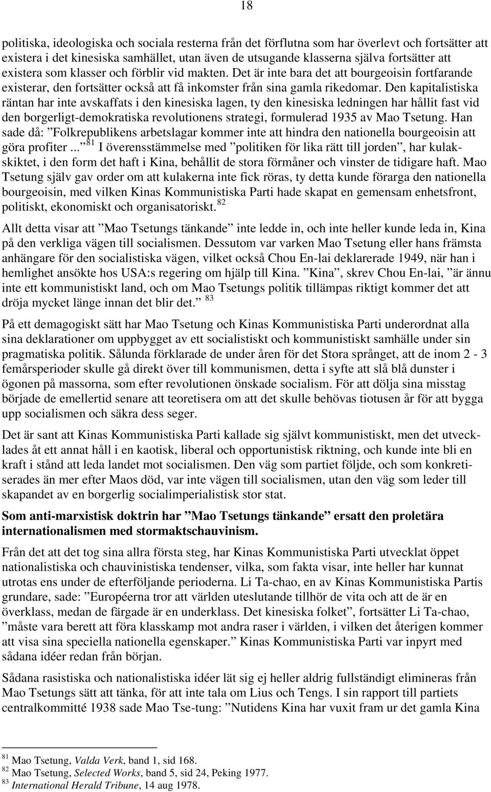 Den kapitalistiska räntan har inte avskaffats i den kinesiska lagen, ty den kinesiska ledningen har hållit fast vid den borgerligt-demokratiska revolutionens strategi, formulerad 1935 av Mao Tsetung.