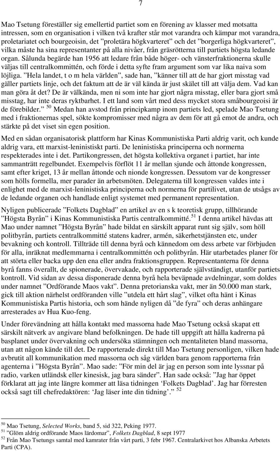 Sålunda begärde han 1956 att ledare från både höger- och vänsterfraktionerna skulle väljas till centralkommittén, och förde i detta syfte fram argument som var lika naiva som löjliga.