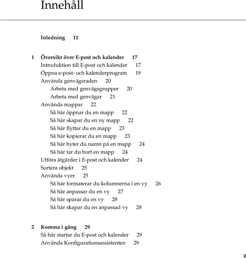 här byter du namn på en mapp 24 Så här tar du bort en mapp 24 Utföra åtgärder i E-post och kalender 24 Sortera objekt 25 Använda vyer 25 Så här formaterar du kolumnerna i en vy 26