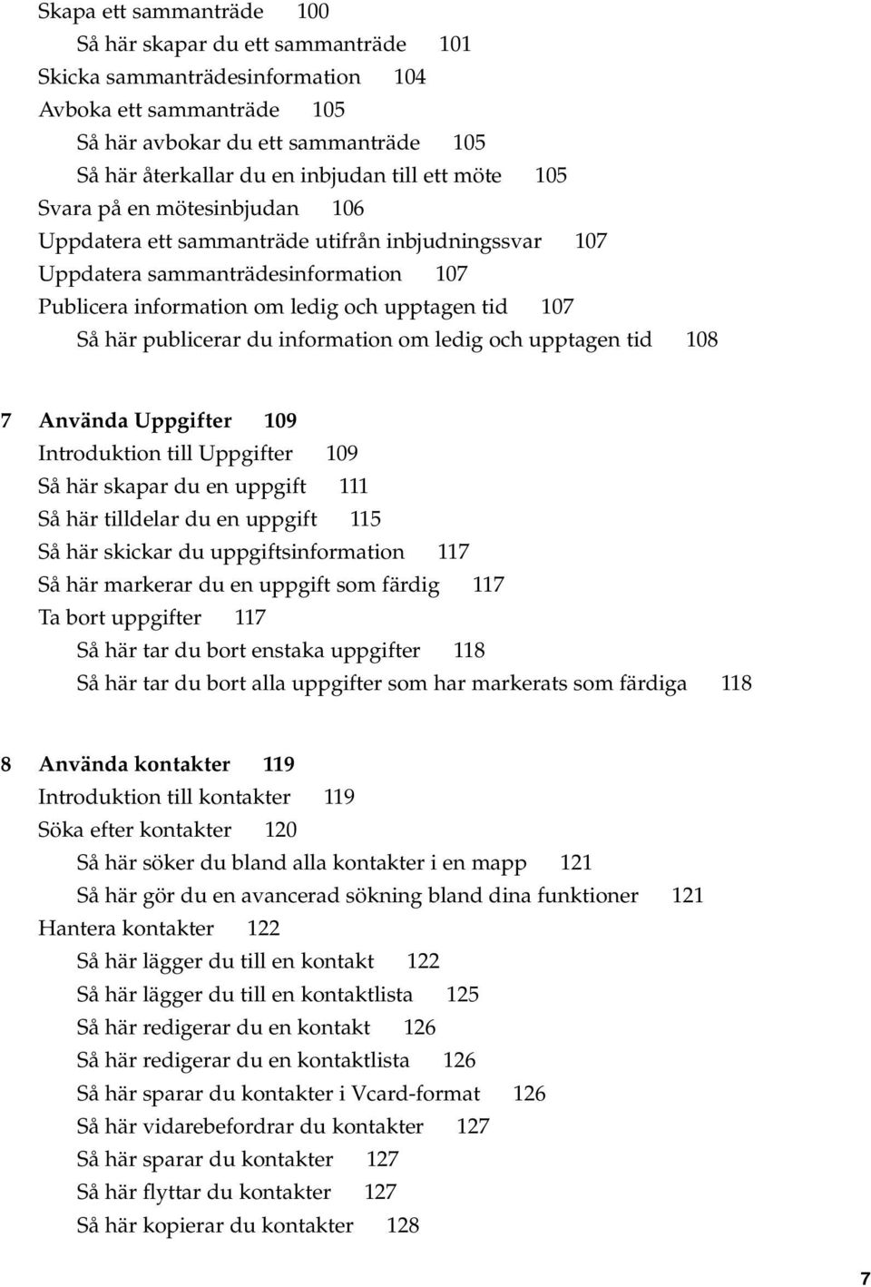 publicerar du information om ledig och upptagen tid 108 7 Använda Uppgifter 109 Introduktion till Uppgifter 109 Så här skapar du en uppgift 111 Så här tilldelar du en uppgift 115 Så här skickar du