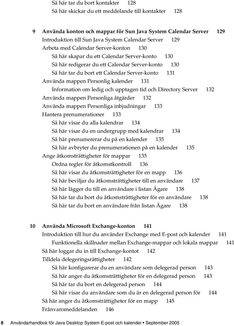 Använda mappen Personlig kalender 131 Information om ledig och upptagen tid och Directory Server 132 Använda mappen Personliga åtgärder 132 Använda mappen Personliga inbjudningar 133 Hantera