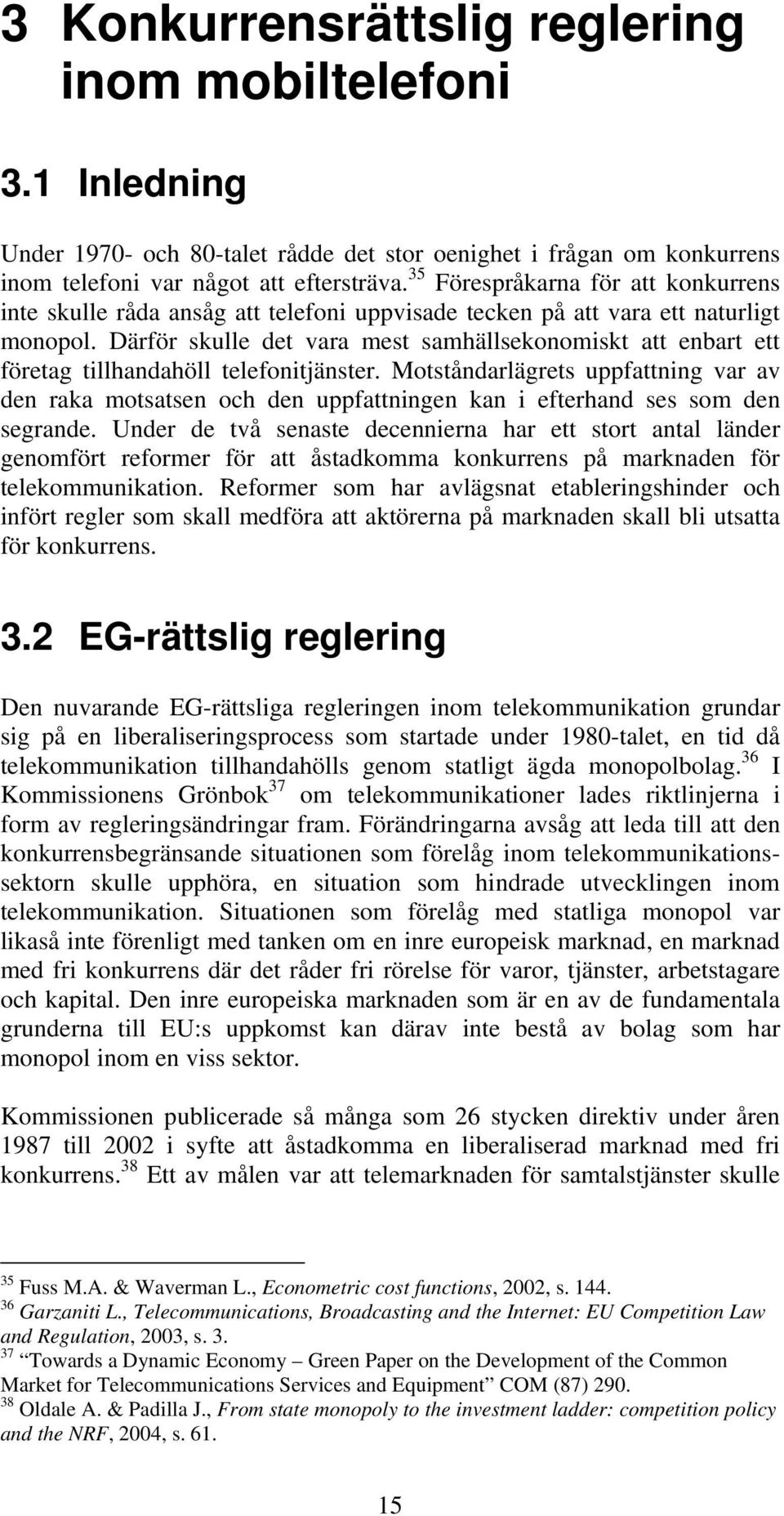 Därför skulle det vara mest samhällsekonomiskt att enbart ett företag tillhandahöll telefonitjänster.