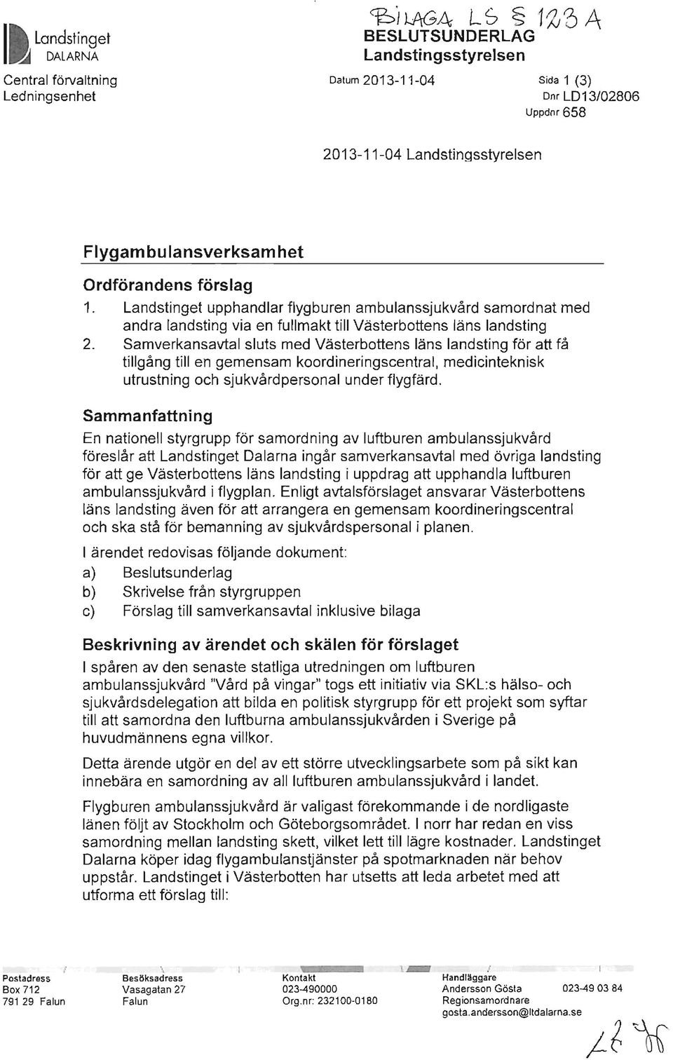 Samverkansavtal sluts med Västerbottens läns landsting för att få tillgång till en gemensam koordineringscentral, medicinteknisk utrustning och sjukvård personal under flygfärd.