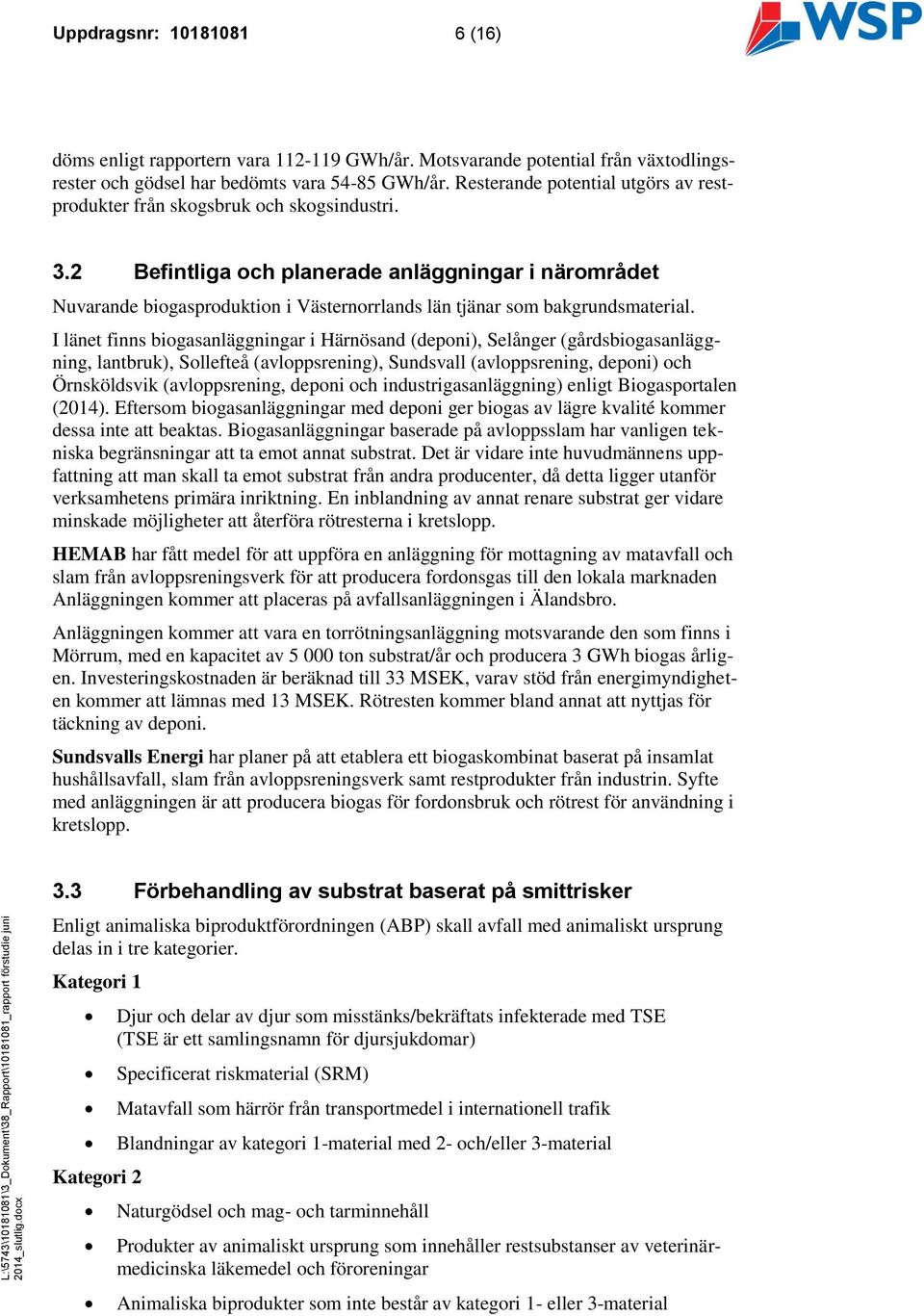 2 Befintliga och planerade anläggningar i närområdet Nuvarande biogasproduktion i Västernorrlands län tjänar som bakgrundsmaterial.