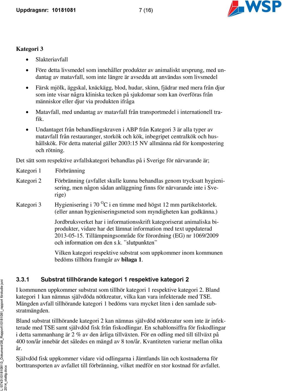 ifråga Matavfall, med undantag av matavfall från transportmedel i internationell trafik.