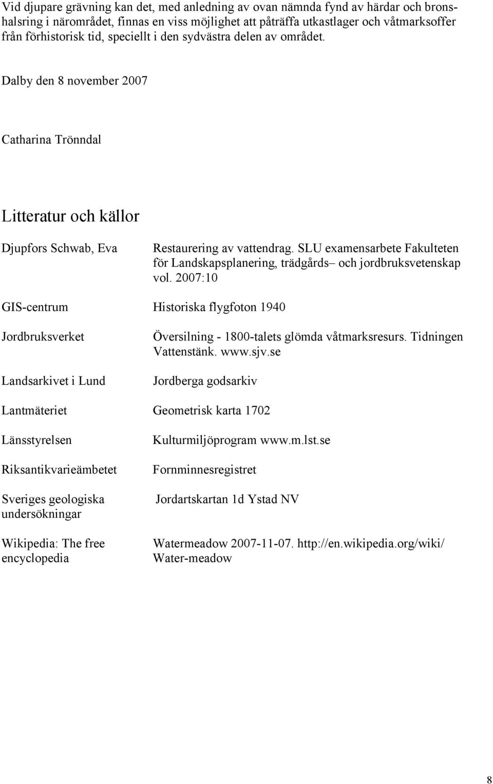 SLU examensarbete Fakulteten för Landskapsplanering, trädgårds och jordbruksvetenskap vol.