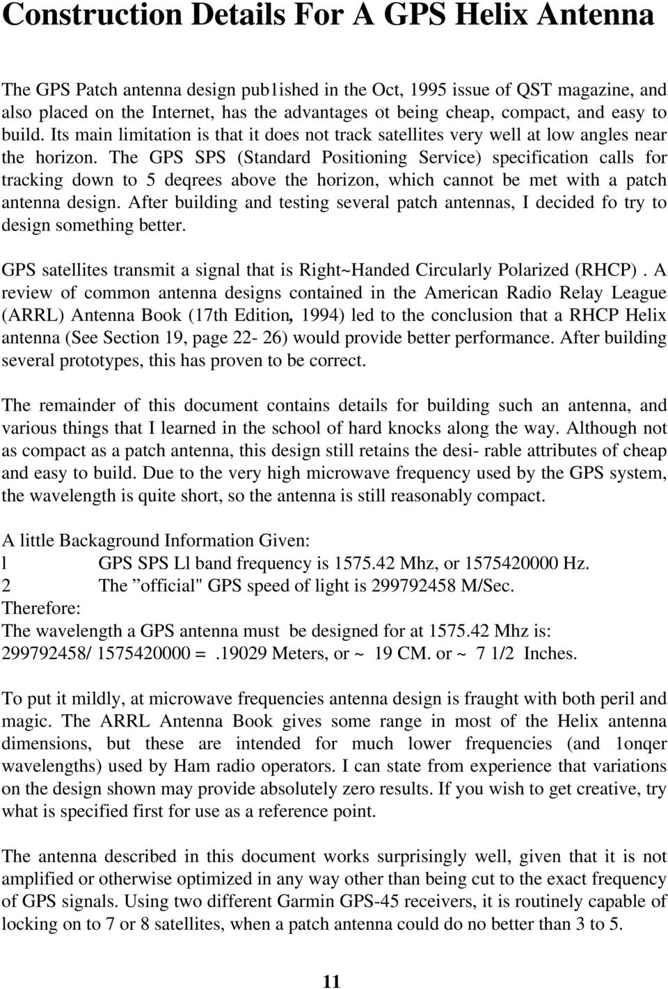 The GPS SPS (Standard Positioning Service) specification calls for tracking down to 5 deqrees above the horizon, which cannot be met with a patch antenna design.