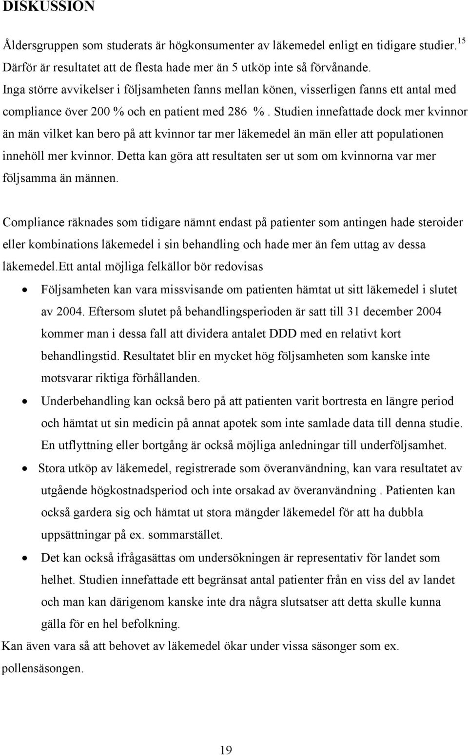 Studien innefattade dock mer kvinnor än män vilket kan ero på att kvinnor tar mer läkemedel än män eller att populationen innehöll mer kvinnor.