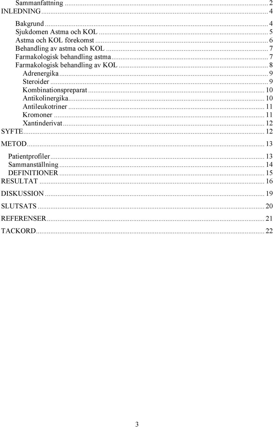 .. 9 Steroider... 9 inationsarat... 10 Antikolinergika... 10 Antileukotriner... 11 Kromoner... 11 Xantinderivat... 12 SYFTE.