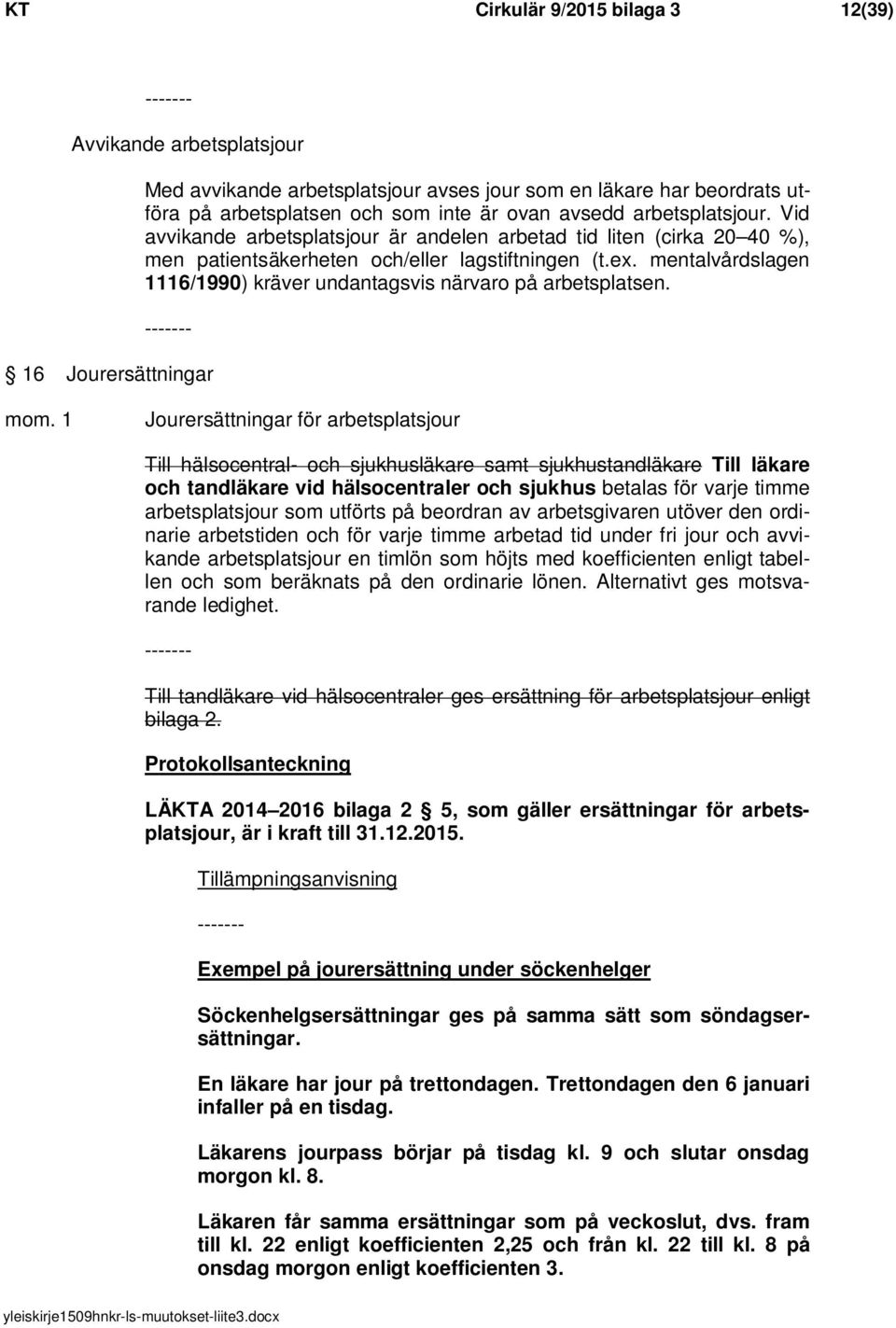 mentalvårdslagen 1116/1990) kräver undantagsvis närvaro på arbetsplatsen. 16 Jourersättningar mom.