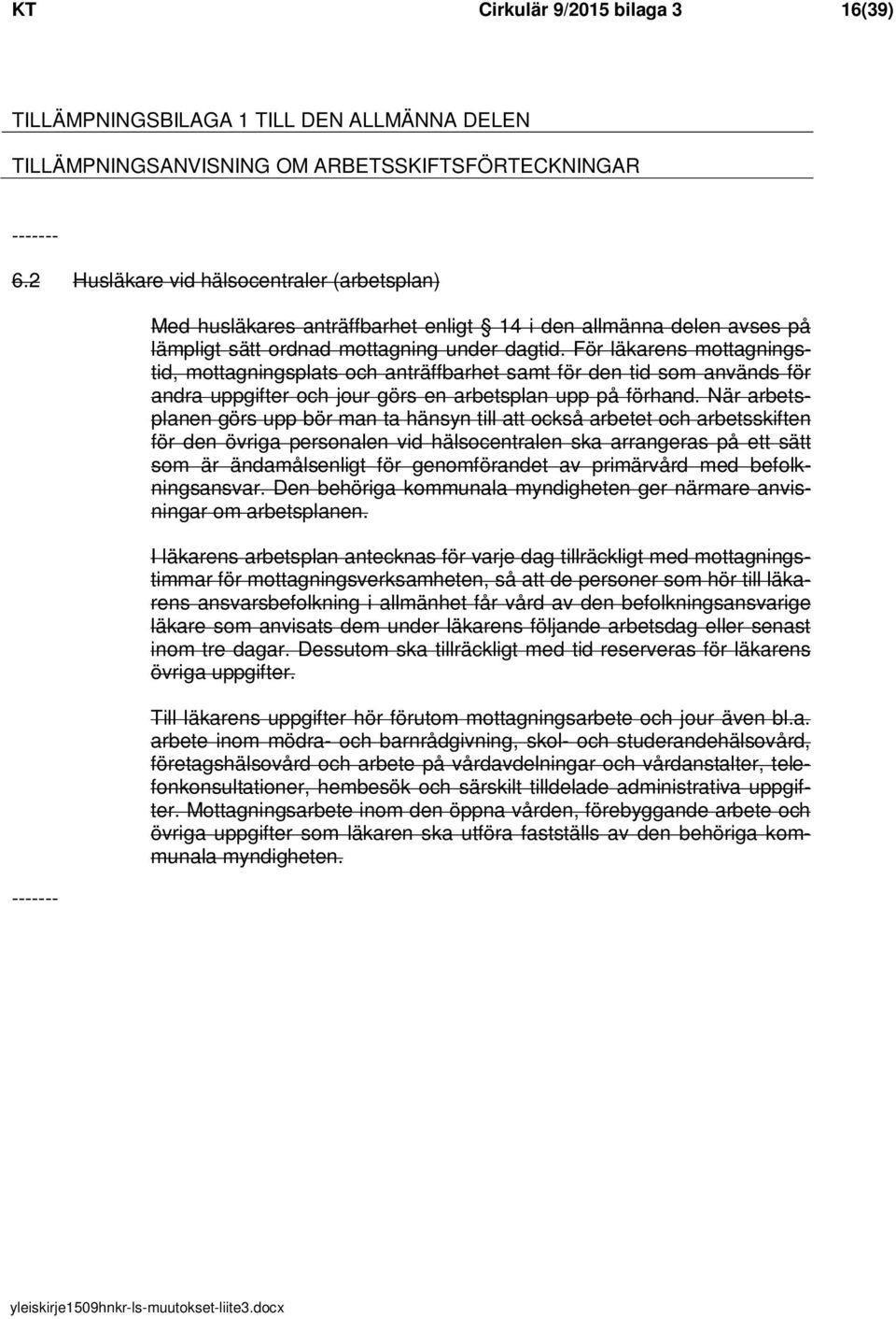 För läkarens mottagningstid, mottagningsplats och anträffbarhet samt för den tid som används för andra uppgifter och jour görs en arbetsplan upp på förhand.