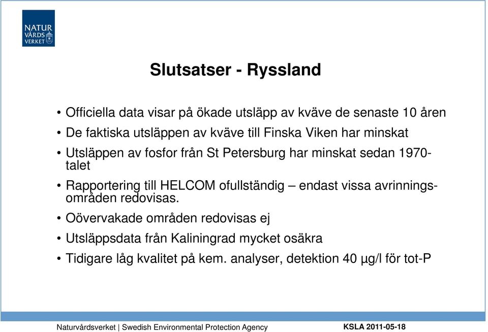 Rapportering till HELCOM ofullständig endast vissa avrinningsområden redovisas.