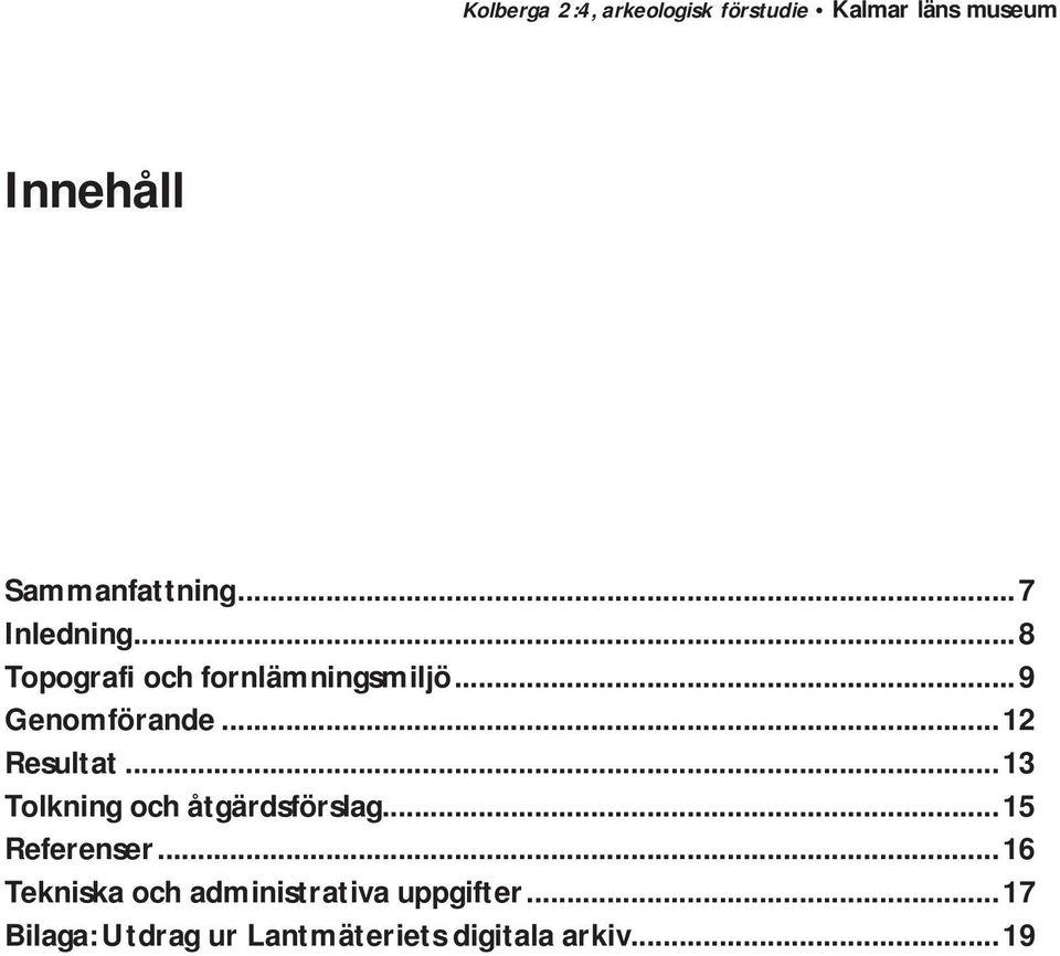 ..12 Resultat...13 Tolkning och åtgärdsförslag...15 Referenser.