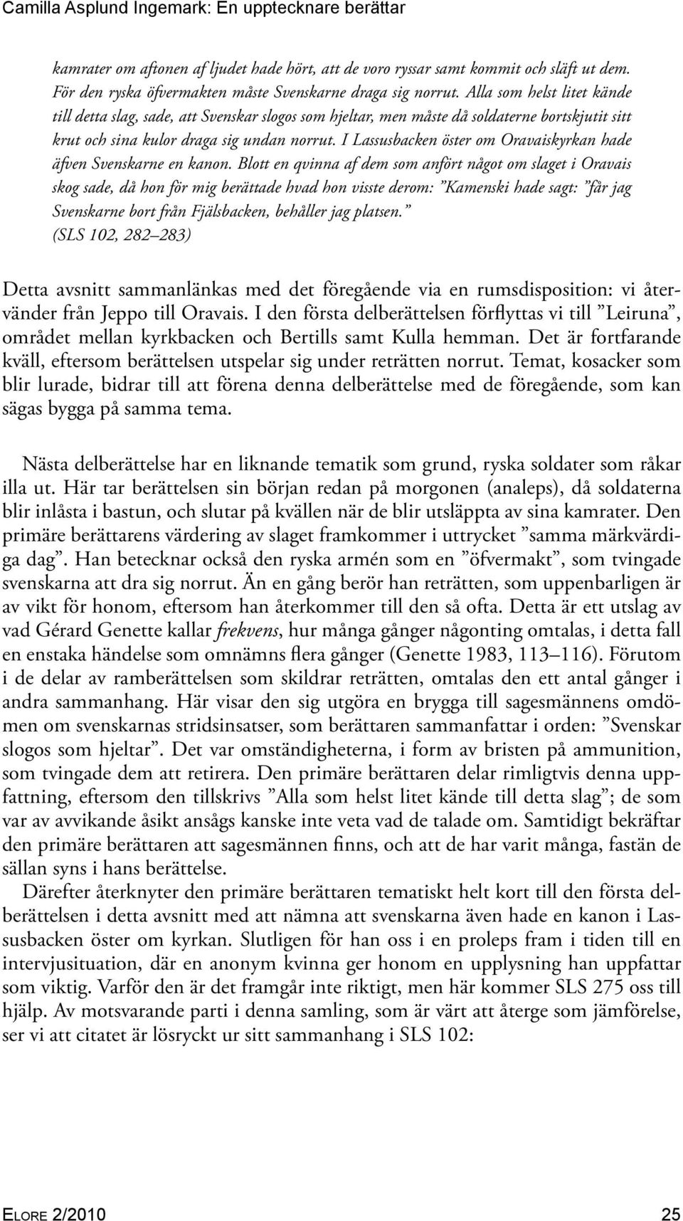 I Lassusbacken öster om Oravaiskyrkan hade äfven Svenskarne en kanon.