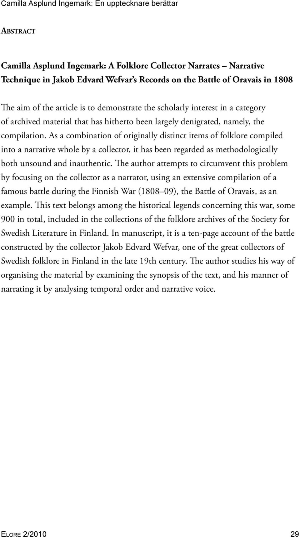 As a combination of originally distinct items of folklore compiled into a narrative whole by a collector, it has been regarded as methodologically both unsound and inauthentic.