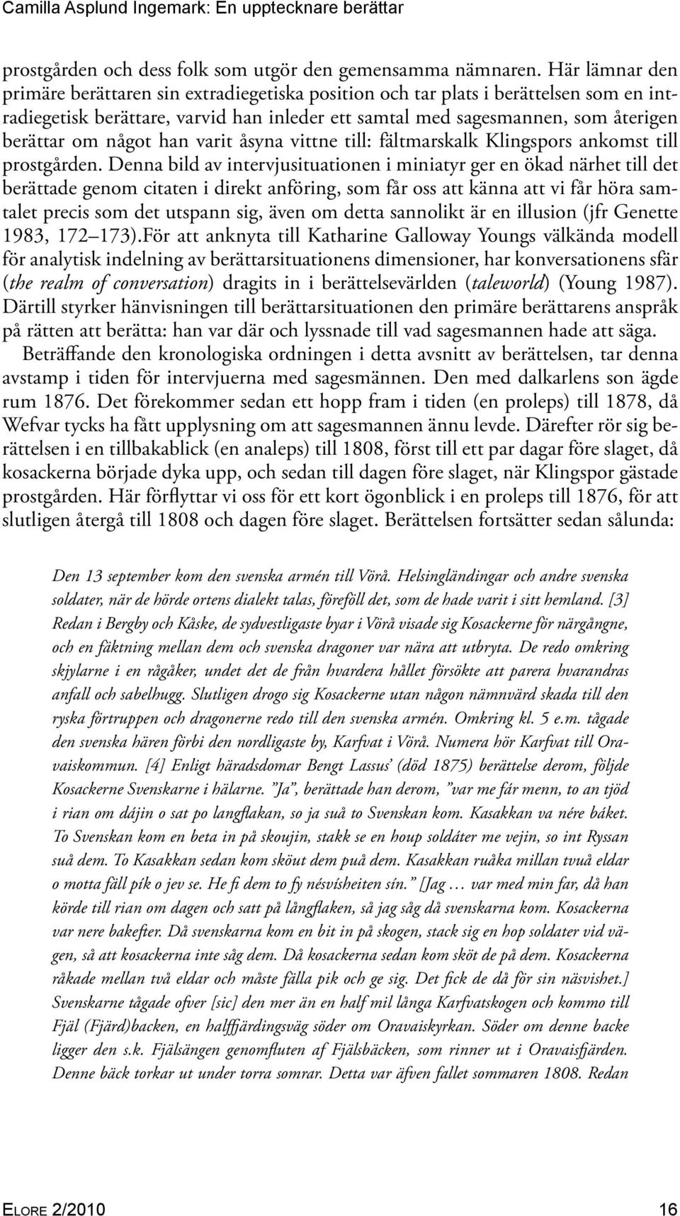 något han varit åsyna vittne till: fältmarskalk Klingspors ankomst till prostgården.